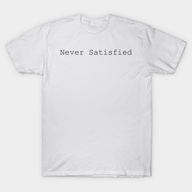 Never Satisfied - Hamilton Inspired T-Shirt by tziggles